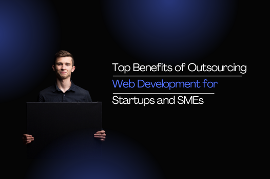 Top Benefits of Outsourcing Web Development for Startups and SMEs